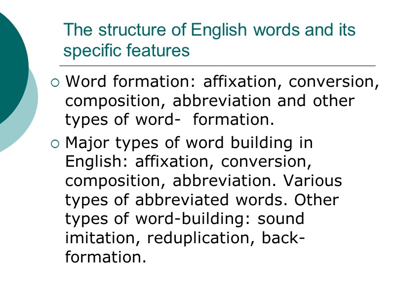 The structure of English words and its specific features Word formation: affixation, conversion, composition,